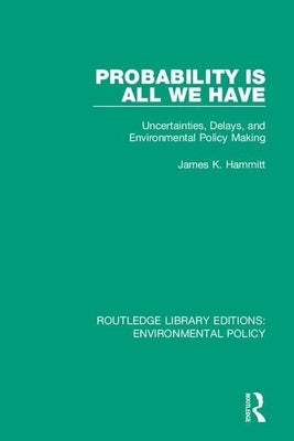 Probability is All We Have: Uncertainties, Delays, and Environmental Policy Making by Hammitt, James K.