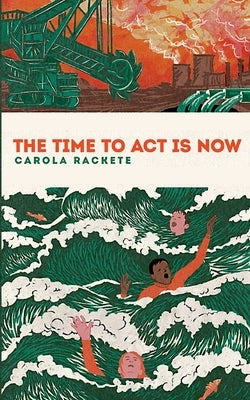 The time to act is now by Rackete, Carola
