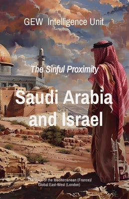 Saudi Arabia and Israel: The Sinful Proximity by Unit, Gew Intelligence