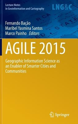 Agile 2015: Geographic Information Science as an Enabler of Smarter Cities and Communities by Bacao, Fernando