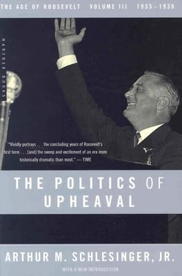 Politics of Upheaval: 1935-1936, the Age of Roosevelt, Volume III by Schlesinger, Arthur M.