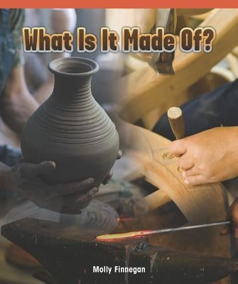 What Is It Made Of? by Finnegan, Molly