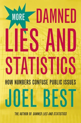 More Damned Lies and Statistics: How Numbers Confuse Public Issues by Best, Joel