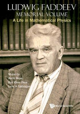 Ludwig Faddeev Memorial Volume: A Life in Mathematical Physics by Ge, Mo-Lin