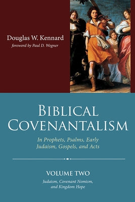 Biblical Covenantalism, Volume 2 by Kennard, Douglas W.