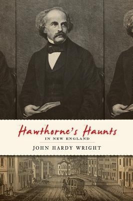 Hawthorne's Haunts in New England by Wright, John Hardy
