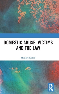 Domestic Abuse, Victims and the Law by Burton, Mandy
