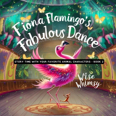 Fiona Flamingo's Fabulous Dance by Whimsy, Wise