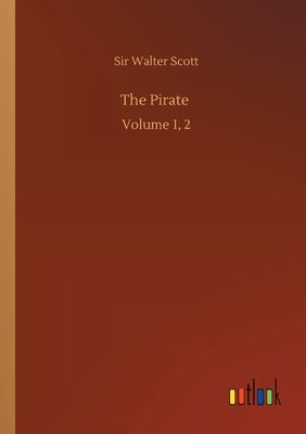 The Pirate: Volume 1, 2 by Scott, Walter