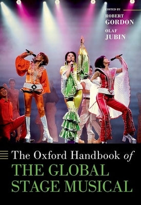 The Oxford Handbook of the Global Stage Musical by Gordon, Robert