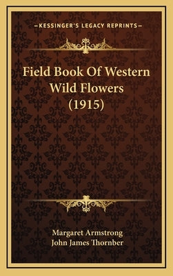 Field Book Of Western Wild Flowers (1915) by Armstrong, Margaret
