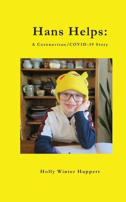 Hans Helps: A Coronavirus/COVID-19 Story by Huppert, Holly Winter