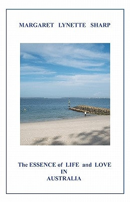 The Essence of Life and Love in Australia by Sharp, Margaret Lynette