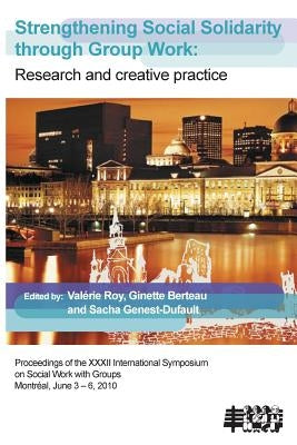 Strengthening Social Solidarity Through Group Work: Research and Creative Practice by Roy, Valerie