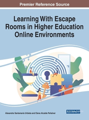 Learning With Escape Rooms in Higher Education Online Environments by Santamaría Urbieta, Alexandra