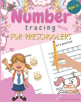 Number Tracing Book for Preschoolers: Number Tracing Book for Preschoolers and Kids Ages 3-5. The Right Workbook to Prepare Your Little Girl for Presc by Learning, Creative