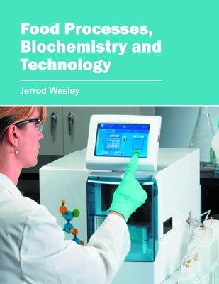 Food Processes, Biochemistry and Technology by Wesley, Jerrod
