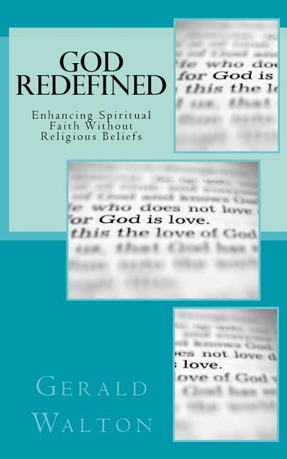 God Redefined: Enhancing Spiritual Faith Without Religious Beliefs by Walton, Gerald