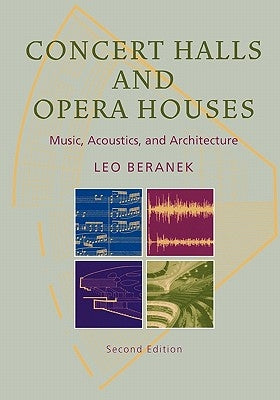 Concert Halls and Opera Houses: Music, Acoustics, and Architecture by Beranek, Leo