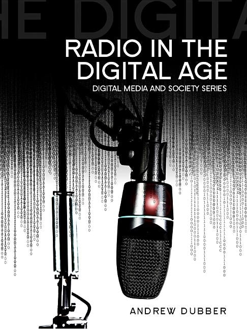 Radio in the Digital Age by Dubber, Andrew