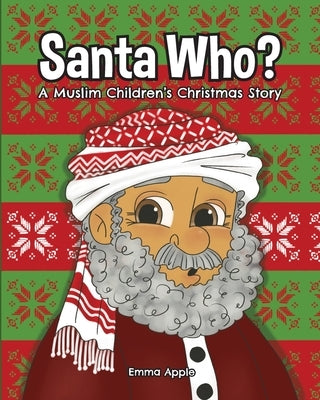 Santa Who?: A Muslim Children's Christmas Story by Apple, Emma