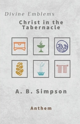 Divine Emblems: Christ in the Tabernacle by Publishing, Anthem