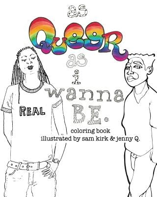 As Queer As I Wanna Be.: Coloring Book by Kirk, Sam