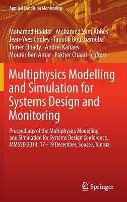 Multiphysics Modelling and Simulation for Systems Design and Monitoring: Proceedings of the Multiphysics Modelling and Simulation for Systems Design C by Haddar, Mohamed