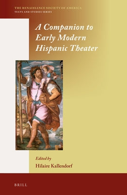A Companion to Early Modern Hispanic Theater by Kallendorf, Hilaire