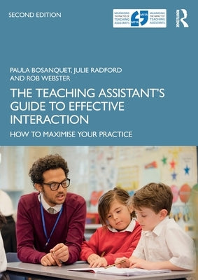 The Teaching Assistant's Guide to Effective Interaction: How to Maximise Your Practice by Bosanquet, Paula