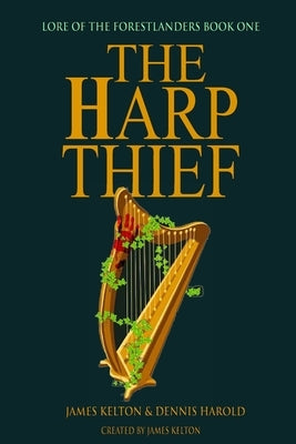 The Harp Thief: Lore of the Forestlanders Book One by Harold, Dennis