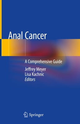 Anal Cancer: A Comprehensive Guide by Meyer, Jeffrey