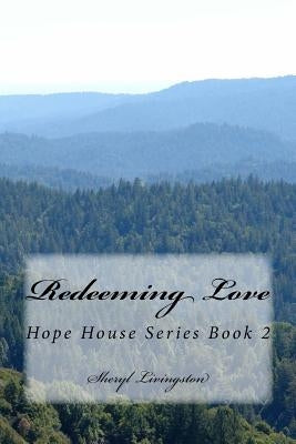 Redeeming Love: Hope House Series Book 2 by Livingston, Sheryl