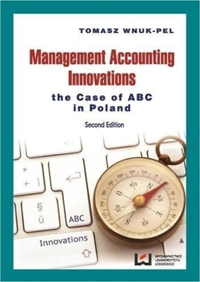 Management Accounting Innovations: The Case of ABC in Poland by Wnuk-Pel, Tomasz