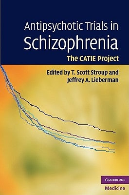 Antipsychotic Trials in Schizophrenia: The Catie Project by Stroup, T. Scott