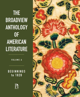 The Broadview Anthology of American Literature Volume A: Beginnings to 1820 by Spires, Derrick R.