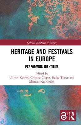 Heritage and Festivals in Europe: Performing Identities by Kockel, Ullrich