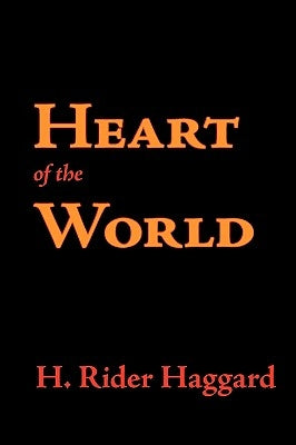 Heart of the World by Haggard, H. Rider