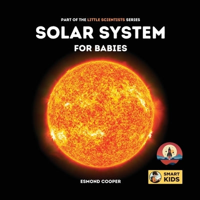 Solar System for Babies: Part of the Little Scientists Series by Cooper, Esmond