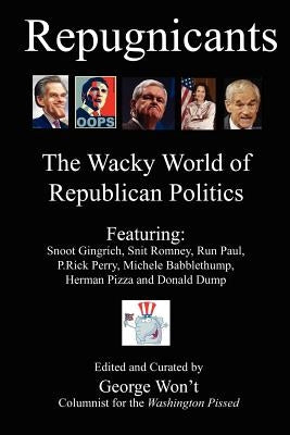 Repugnicants: The Wacky World of Republican Politics by Ince, John F.