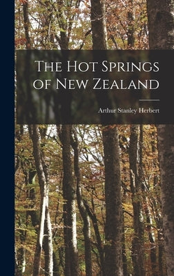 The hot Springs of New Zealand by Herbert, Arthur Stanley