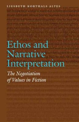 Ethos and Narrative Interpretation: The Negotiation of Values in Fiction by Korthals Altes, Liesbeth
