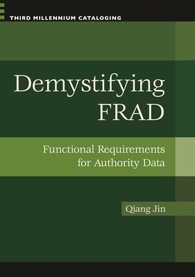 Demystifying FRAD: Functional Requirements for Authority Data by Jin, Qiang