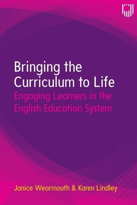 Bringing the Curriculum to Life: Engaging Learners in the English Education System by Wearmouth, Janice