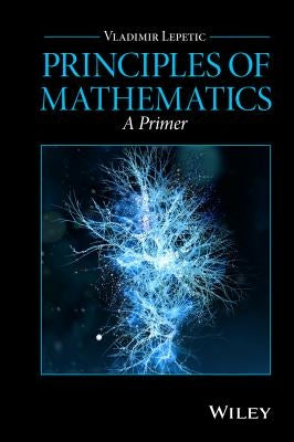 Principles of Mathematics: A Primer by Lepetic, Vladimir