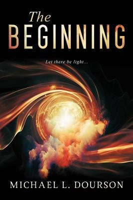 The Beginning: Let there be light by Dourson, Michael L.
