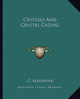 Crystals and Crystal Gazing by Alexander, C.