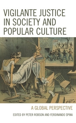Vigilante Justice in Society and Popular Culture: A Global Perspective by Asimow, Michael