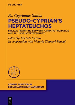 On Pseudo-Cyprian's Heptateuchos by Gallus, Ps -Cyprianus