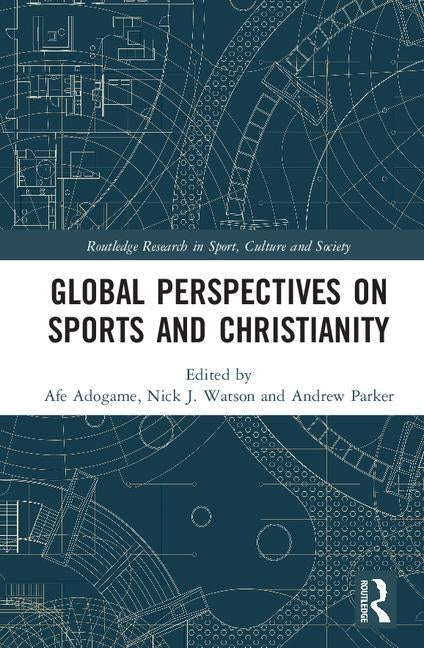 Global Perspectives on Sports and Christianity by Adogame, Afe